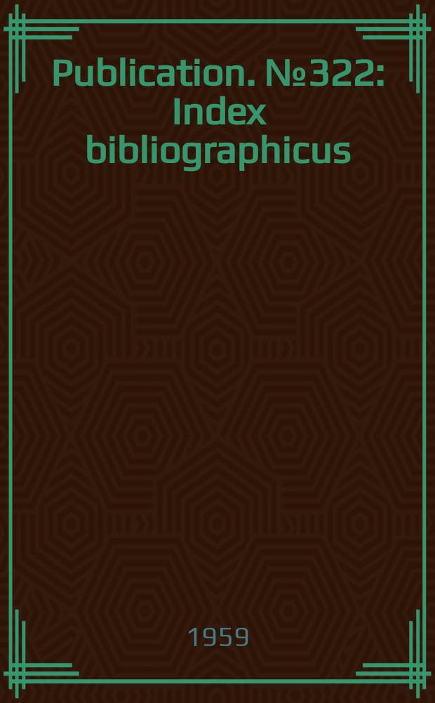 Publication. №322 : Index bibliographicus