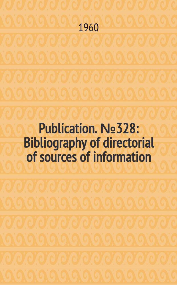 Publication. №328 : Bibliography of directorial of sources of information