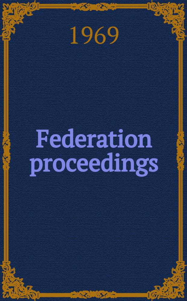 Federation proceedings : Publ. quarterly by the Federation of Amer. soc. for experimental biology. Vol.28, №3 : Proceedings of the International symposium on altitude and cold Aspen, Colorado, Sept.2-6, 1968