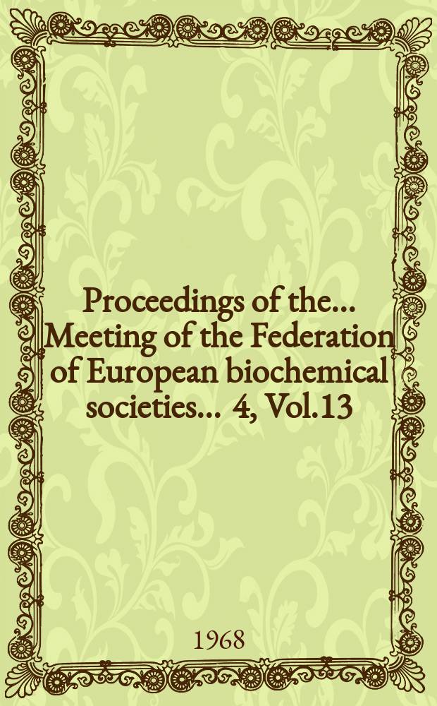 Proceedings of the ... Meeting of the Federation of European biochemical societies ... 4, [Vol.13] : Control of glycogen metabolism