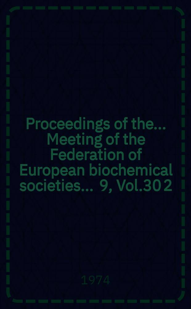 Proceedings of the ... Meeting of the Federation of European biochemical societies ... 9, Vol.30[2] : Industrial aspects of biochemistry
