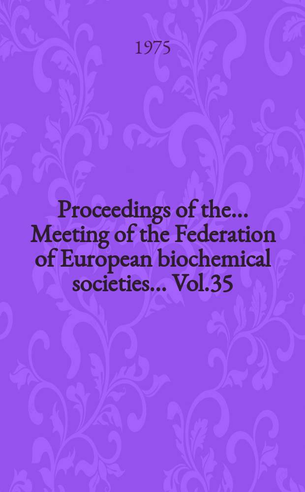 Proceedings of the ... Meeting of the Federation of European biochemical societies ... Vol.35 : Biomembranes structure and function