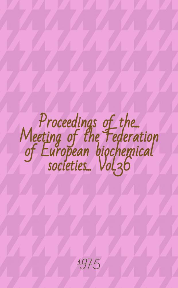 Proceedings of the ... Meeting of the Federation of European biochemical societies ... Vol.36 : Antibody structure and molecular immunology