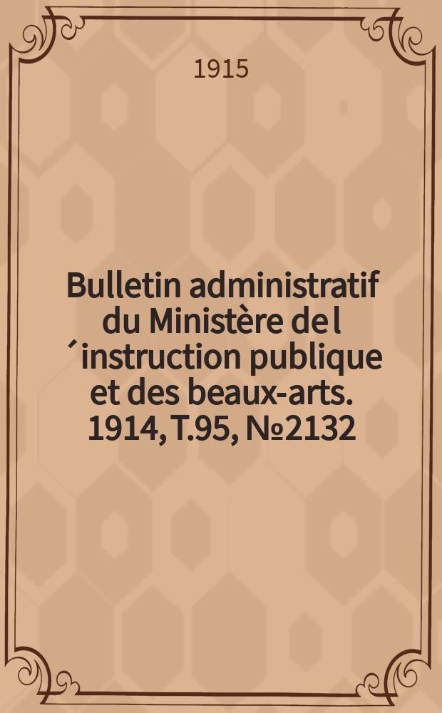 Bulletin administratif du Ministère de l´instruction publique et des beaux-arts. 1914, T.95, №2132