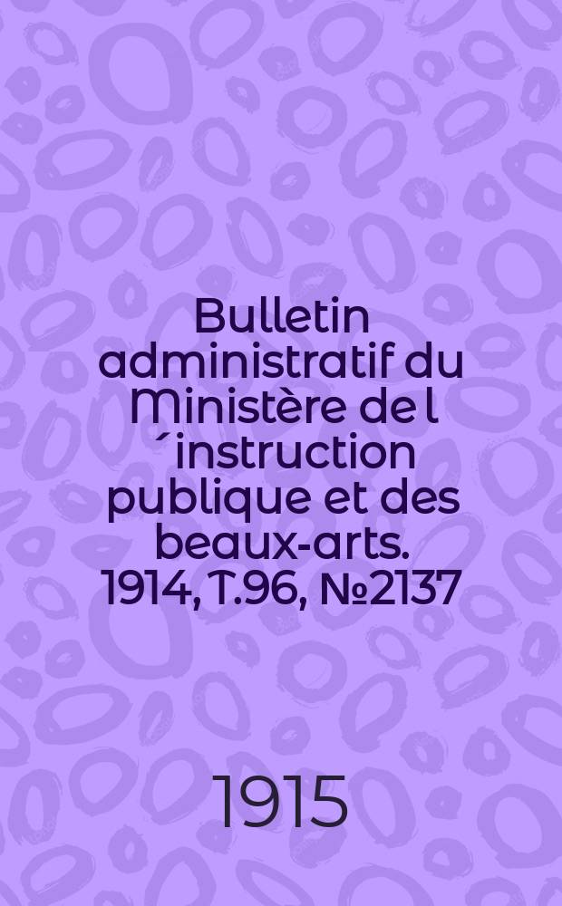 Bulletin administratif du Ministère de l´instruction publique et des beaux-arts. 1914, T.96, №2137