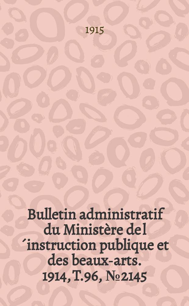 Bulletin administratif du Ministère de l´instruction publique et des beaux-arts. 1914, T.96, №2145
