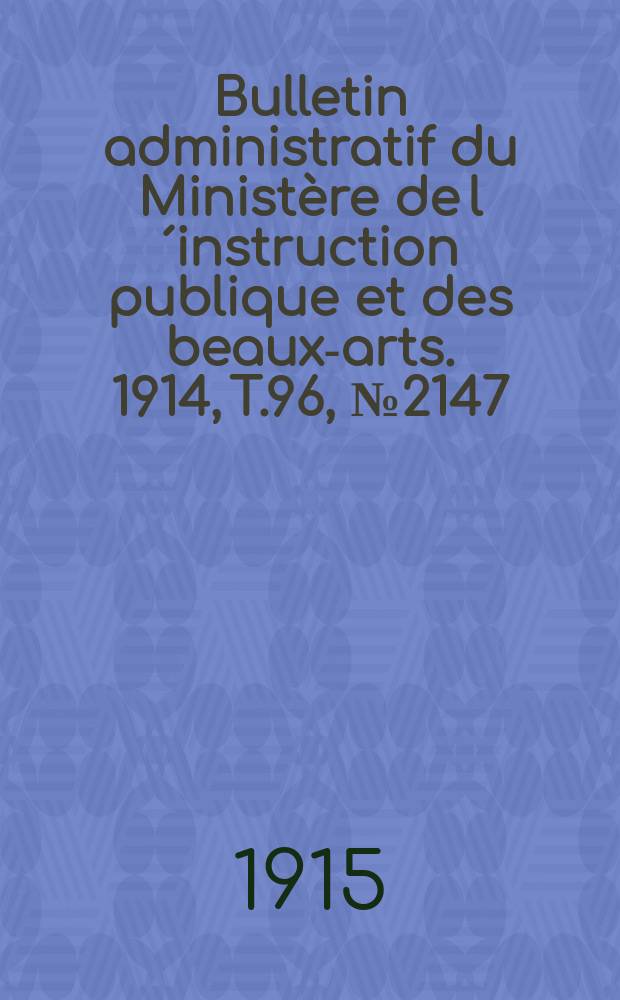 Bulletin administratif du Ministère de l´instruction publique et des beaux-arts. 1914, T.96, №2147