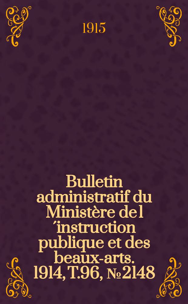 Bulletin administratif du Ministère de l´instruction publique et des beaux-arts. 1914, T.96, №2148