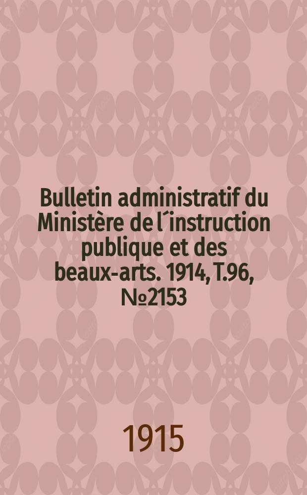 Bulletin administratif du Ministère de l´instruction publique et des beaux-arts. 1914, T.96, №2153