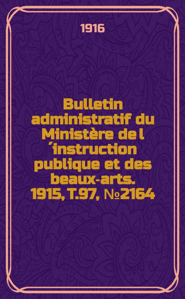 Bulletin administratif du Ministère de l´instruction publique et des beaux-arts. 1915, T.97, №2164