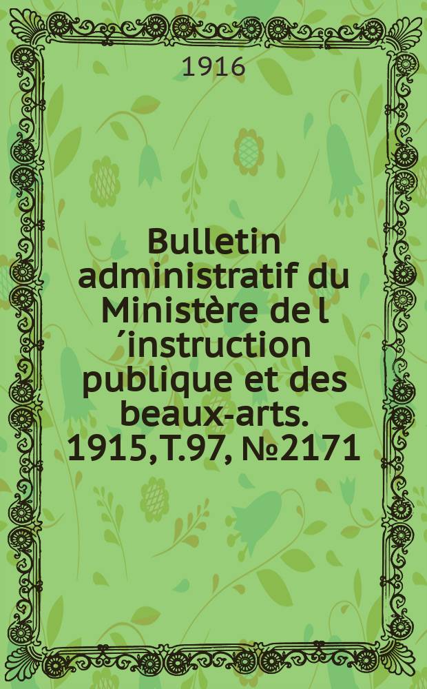 Bulletin administratif du Ministère de l´instruction publique et des beaux-arts. 1915, T.97, №2171