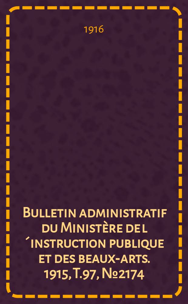 Bulletin administratif du Ministère de l´instruction publique et des beaux-arts. 1915, T.97, №2174