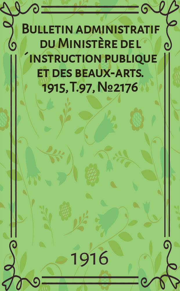 Bulletin administratif du Ministère de l´instruction publique et des beaux-arts. 1915, T.97, №2176