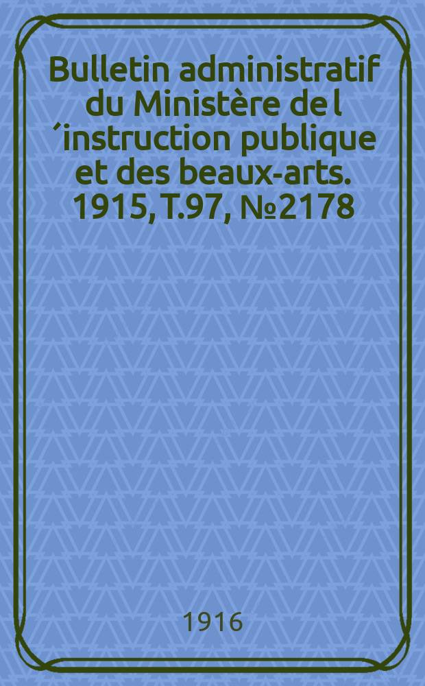 Bulletin administratif du Ministère de l´instruction publique et des beaux-arts. 1915, T.97, №2178