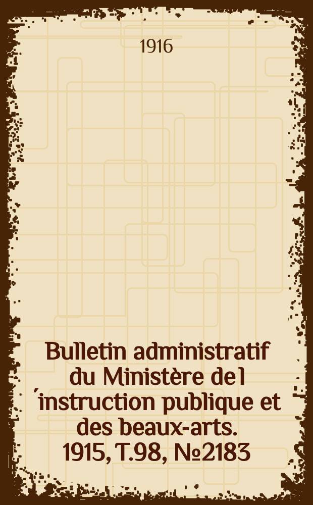 Bulletin administratif du Ministère de l´instruction publique et des beaux-arts. 1915, T.98, №2183