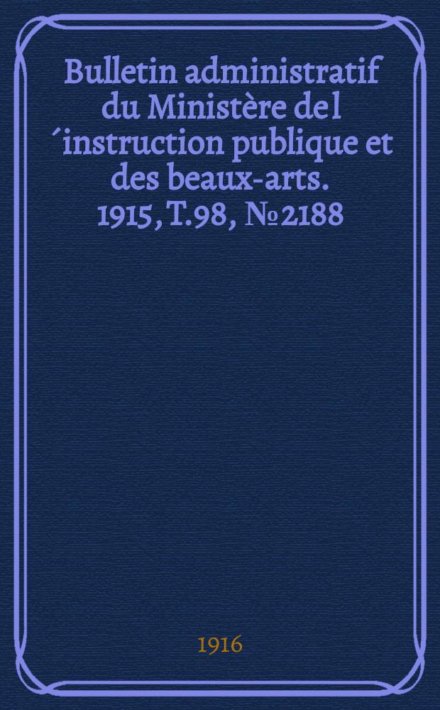 Bulletin administratif du Ministère de l´instruction publique et des beaux-arts. 1915, T.98, №2188