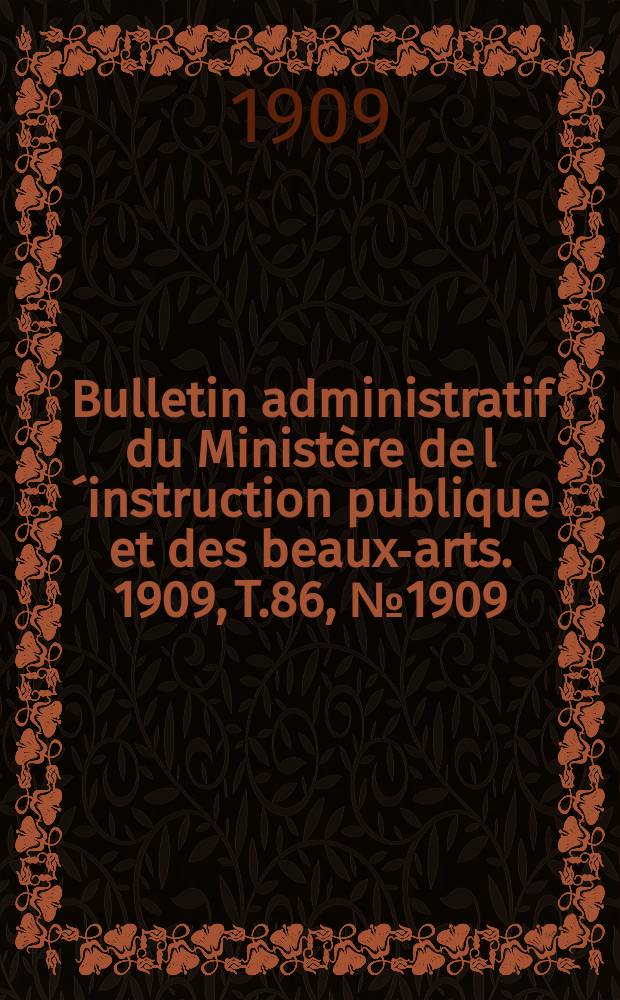 Bulletin administratif du Ministère de l´instruction publique et des beaux-arts. 1909, T.86, №1909