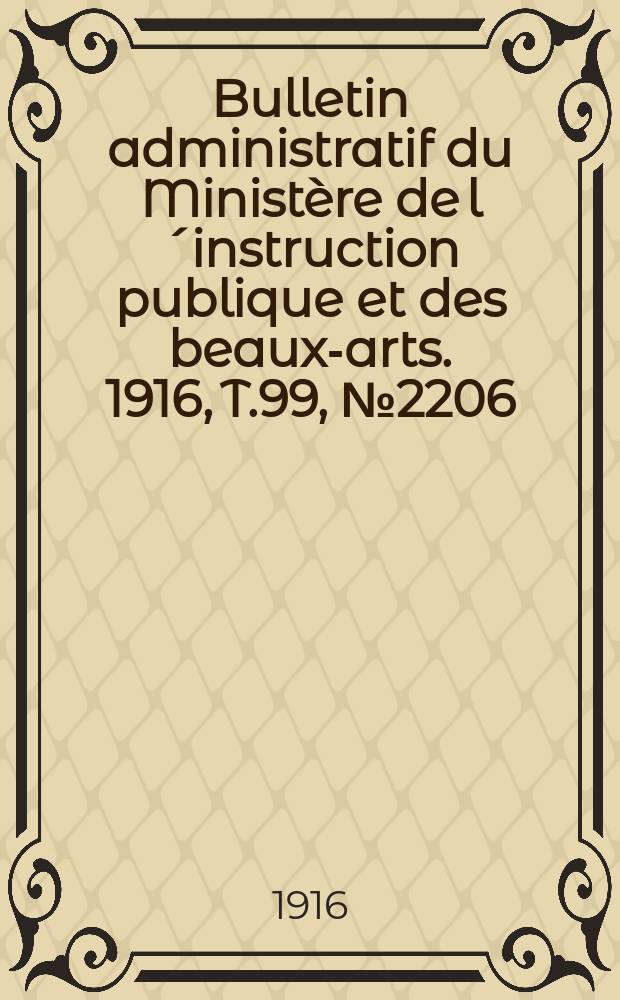 Bulletin administratif du Ministère de l´instruction publique et des beaux-arts. 1916, T.99, №2206