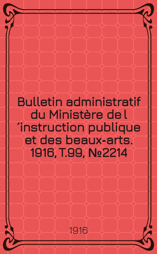 Bulletin administratif du Ministère de l´instruction publique et des beaux-arts. 1916, T.99, №2214