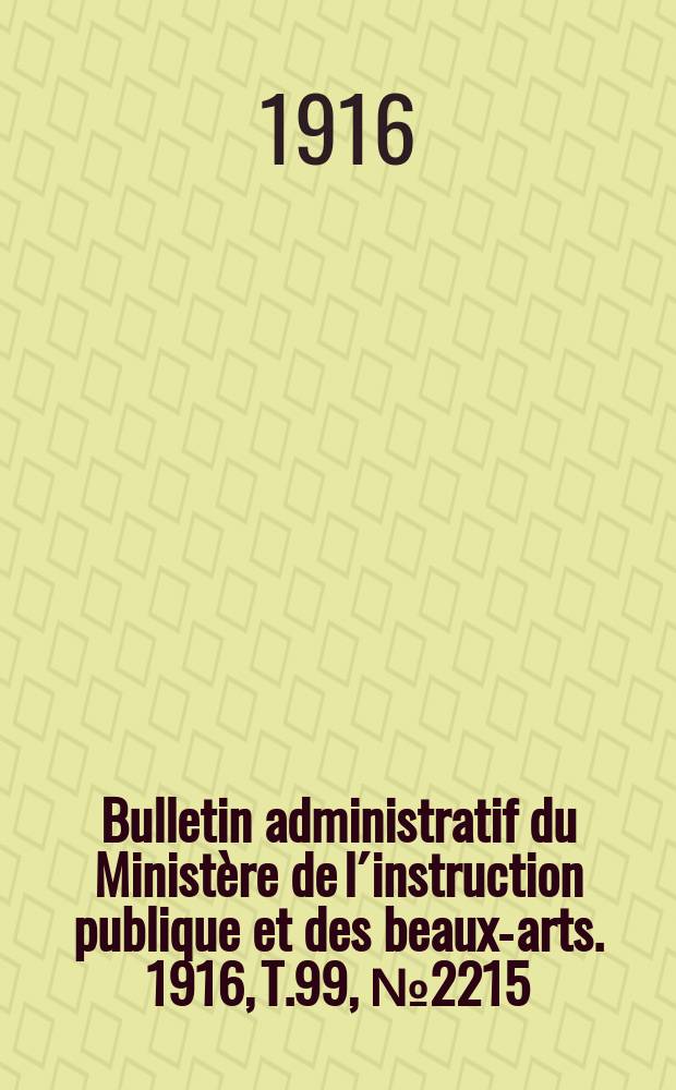 Bulletin administratif du Ministère de l´instruction publique et des beaux-arts. 1916, T.99, №2215