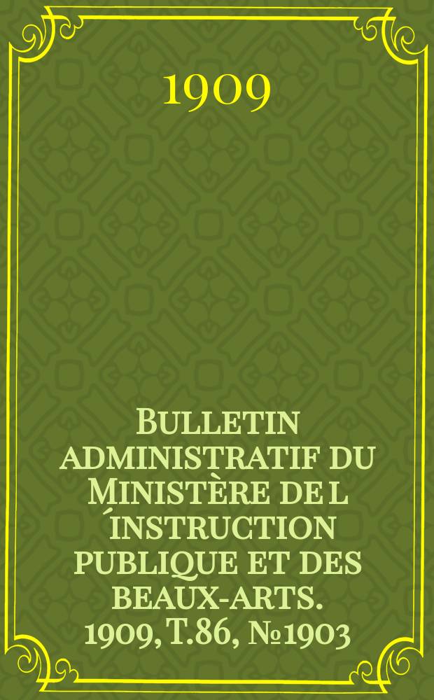 Bulletin administratif du Ministère de l´instruction publique et des beaux-arts. 1909, T.86, №1903