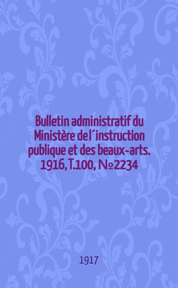 Bulletin administratif du Ministère de l´instruction publique et des beaux-arts. 1916, T.100, №2234