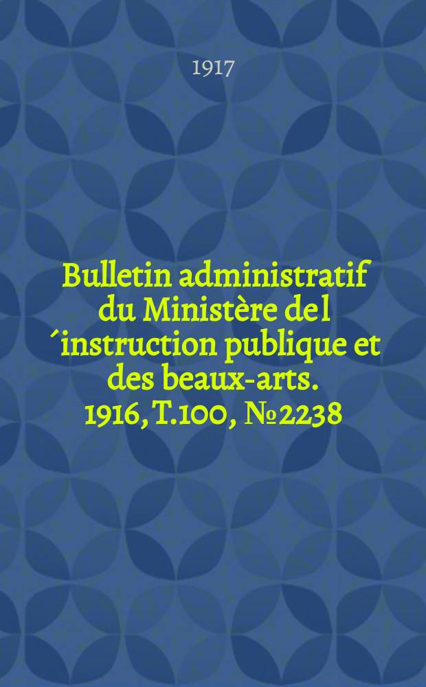 Bulletin administratif du Ministère de l´instruction publique et des beaux-arts. 1916, T.100, №2238