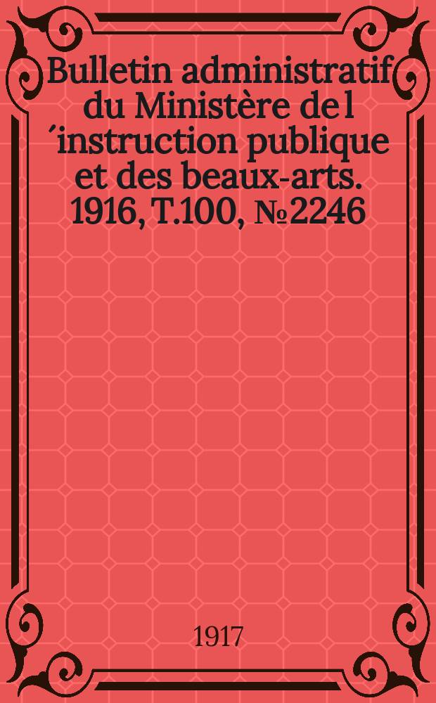 Bulletin administratif du Ministère de l´instruction publique et des beaux-arts. 1916, T.100, №2246
