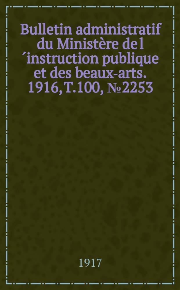 Bulletin administratif du Ministère de l´instruction publique et des beaux-arts. 1916, T.100, №2253