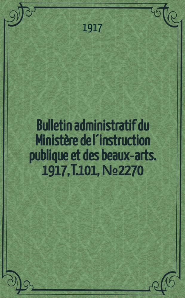 Bulletin administratif du Ministère de l´instruction publique et des beaux-arts. 1917, T.101, №2270