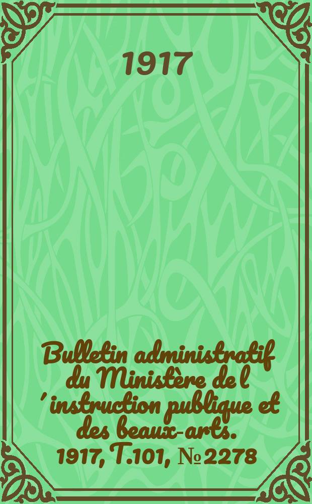 Bulletin administratif du Ministère de l´instruction publique et des beaux-arts. 1917, T.101, №2278