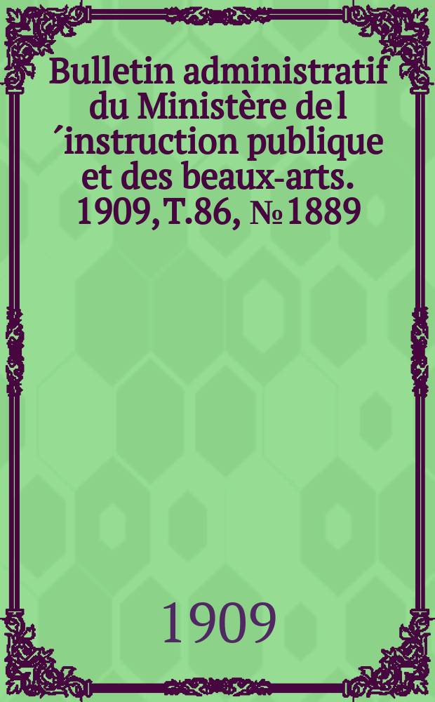 Bulletin administratif du Ministère de l´instruction publique et des beaux-arts. 1909, T.86, №1889