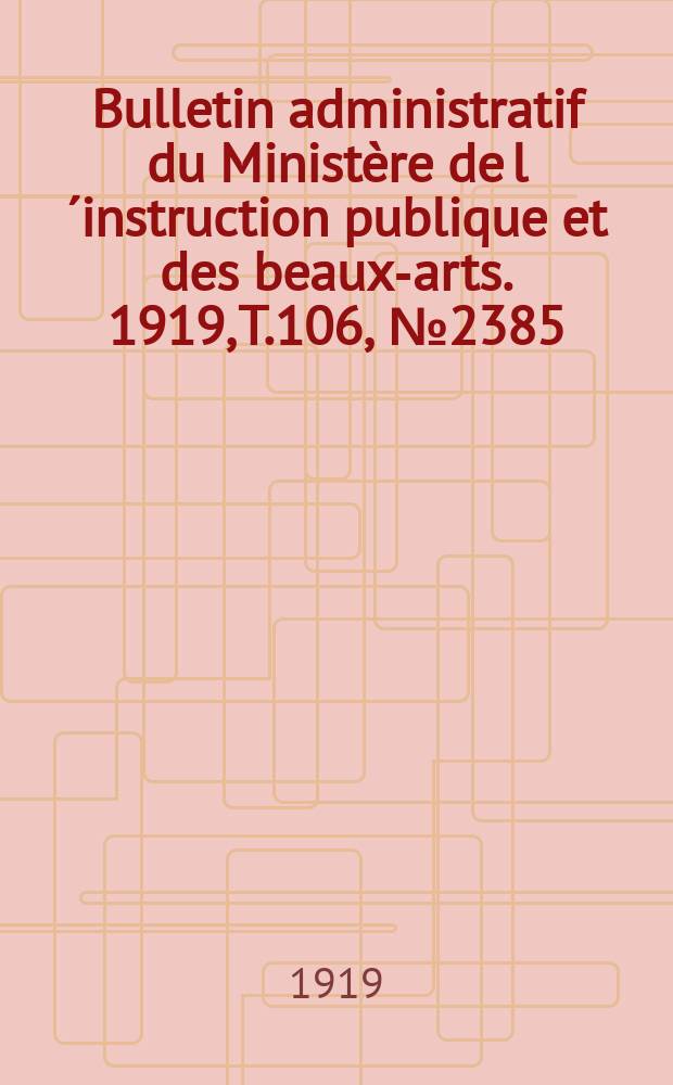 Bulletin administratif du Ministère de l´instruction publique et des beaux-arts. 1919, T.106, №2385