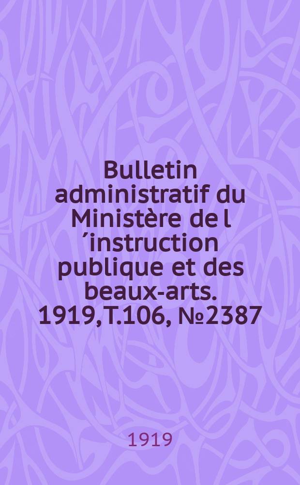 Bulletin administratif du Ministère de l´instruction publique et des beaux-arts. 1919, T.106, №2387