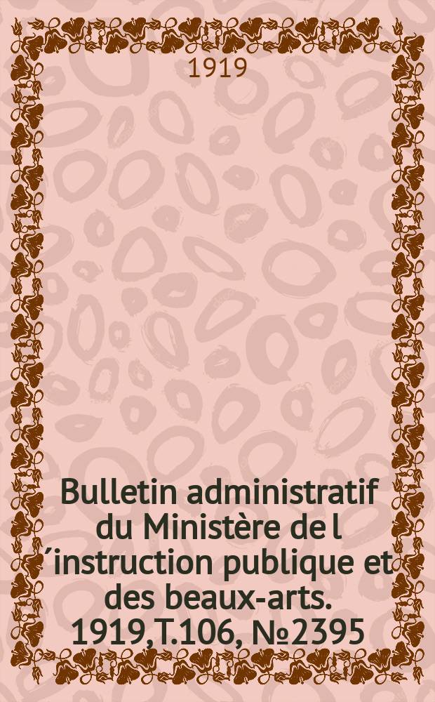 Bulletin administratif du Ministère de l´instruction publique et des beaux-arts. 1919, T.106, №2395
