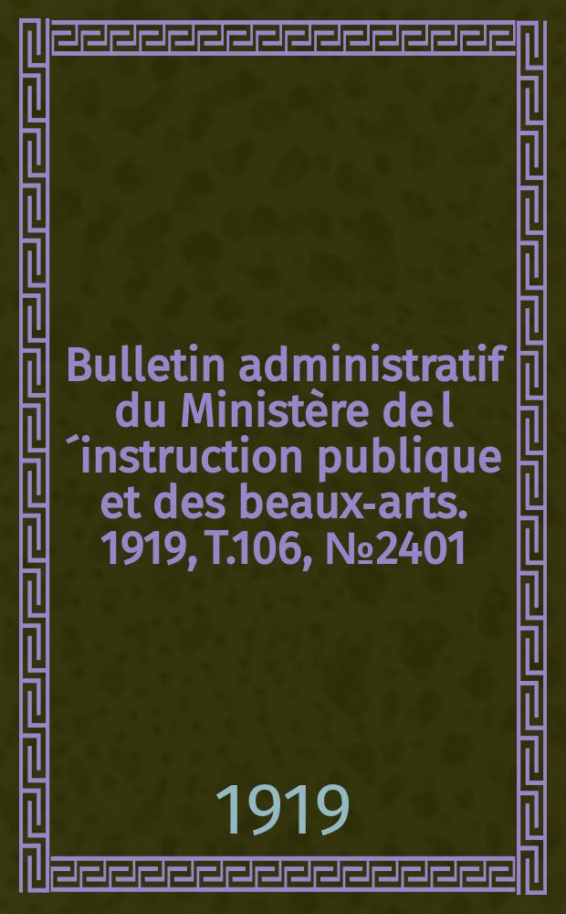 Bulletin administratif du Ministère de l´instruction publique et des beaux-arts. 1919, T.106, №2401