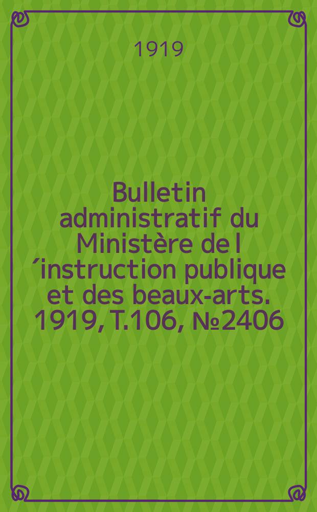 Bulletin administratif du Ministère de l´instruction publique et des beaux-arts. 1919, T.106, №2406