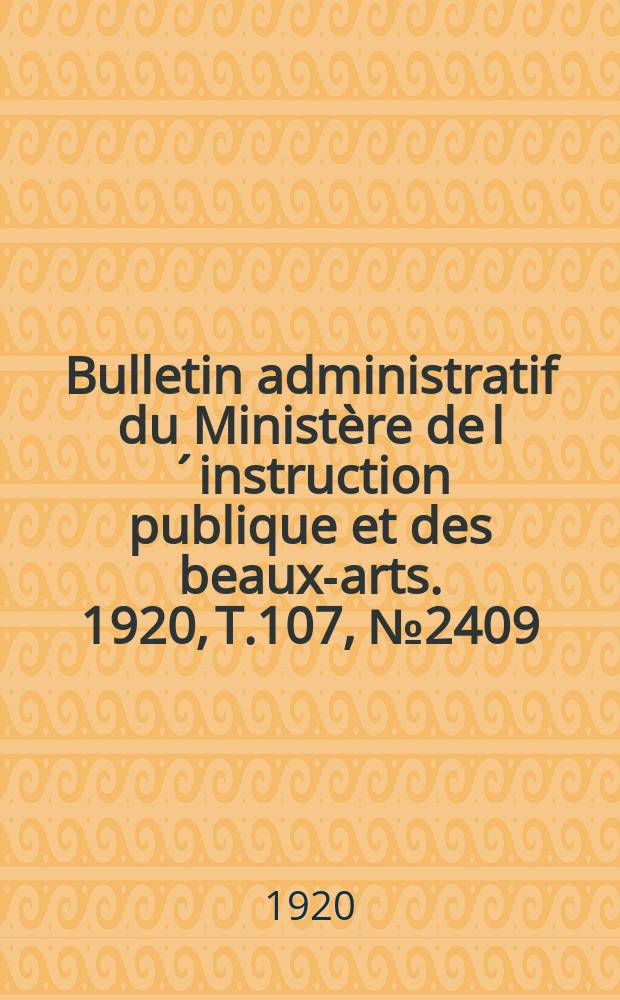 Bulletin administratif du Ministère de l´instruction publique et des beaux-arts. 1920, T.107, №2409