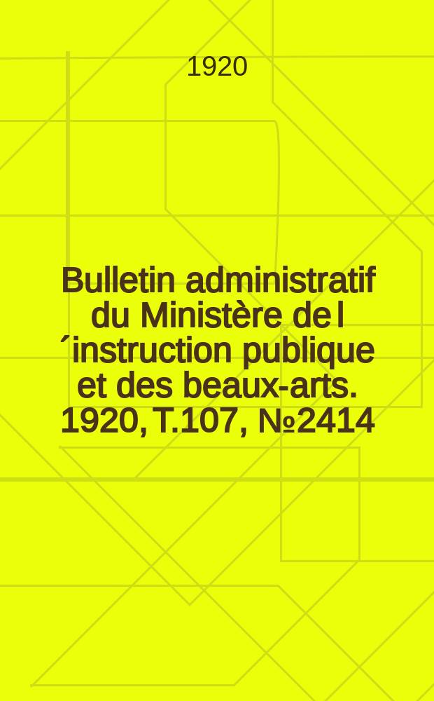 Bulletin administratif du Ministère de l´instruction publique et des beaux-arts. 1920, T.107, №2414
