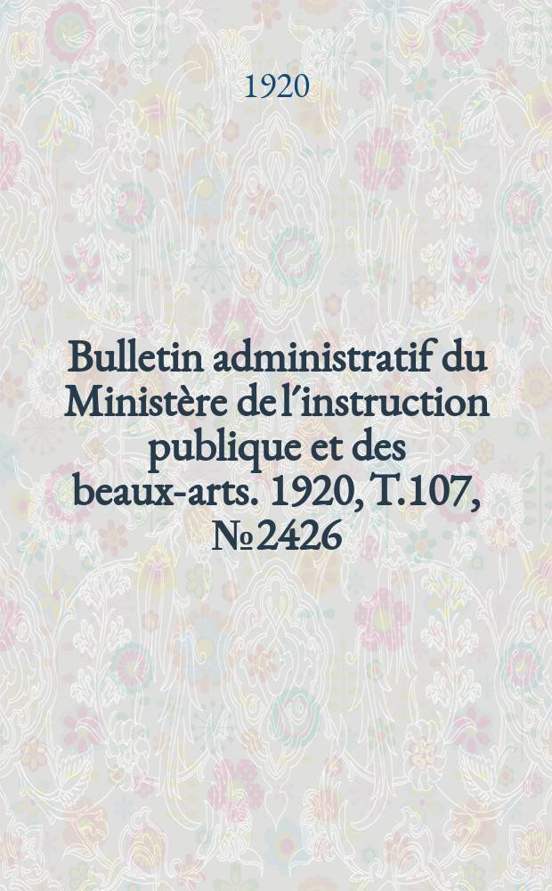 Bulletin administratif du Ministère de l´instruction publique et des beaux-arts. 1920, T.107, №2426