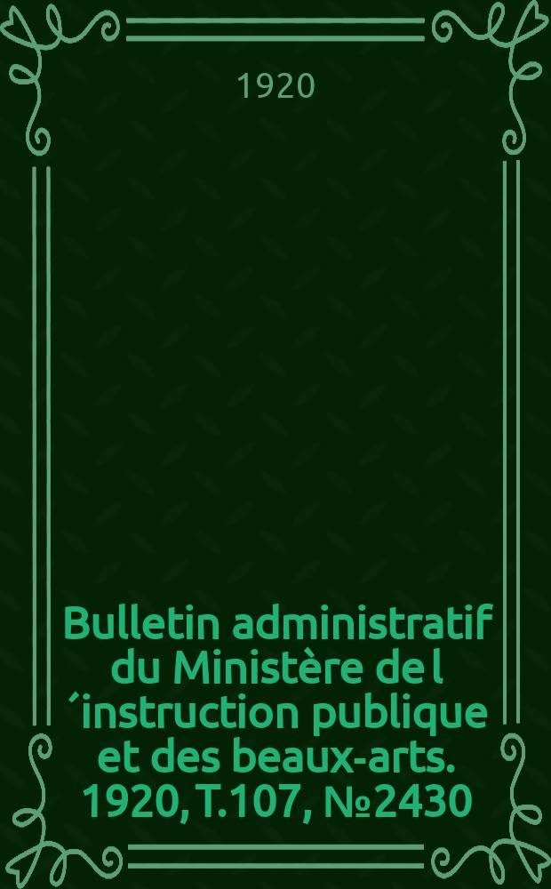 Bulletin administratif du Ministère de l´instruction publique et des beaux-arts. 1920, T.107, №2430