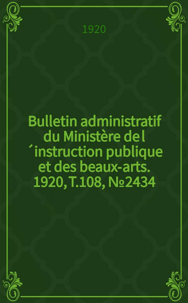Bulletin administratif du Ministère de l´instruction publique et des beaux-arts. 1920, T.108, №2434