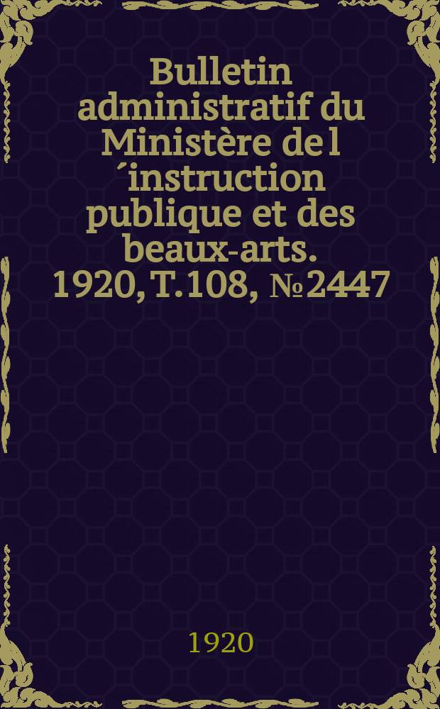 Bulletin administratif du Ministère de l´instruction publique et des beaux-arts. 1920, T.108, №2447