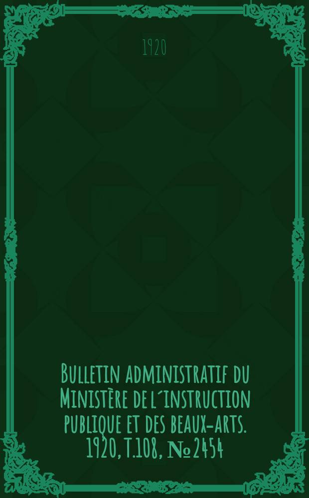 Bulletin administratif du Ministère de l´instruction publique et des beaux-arts. 1920, T.108, №2454