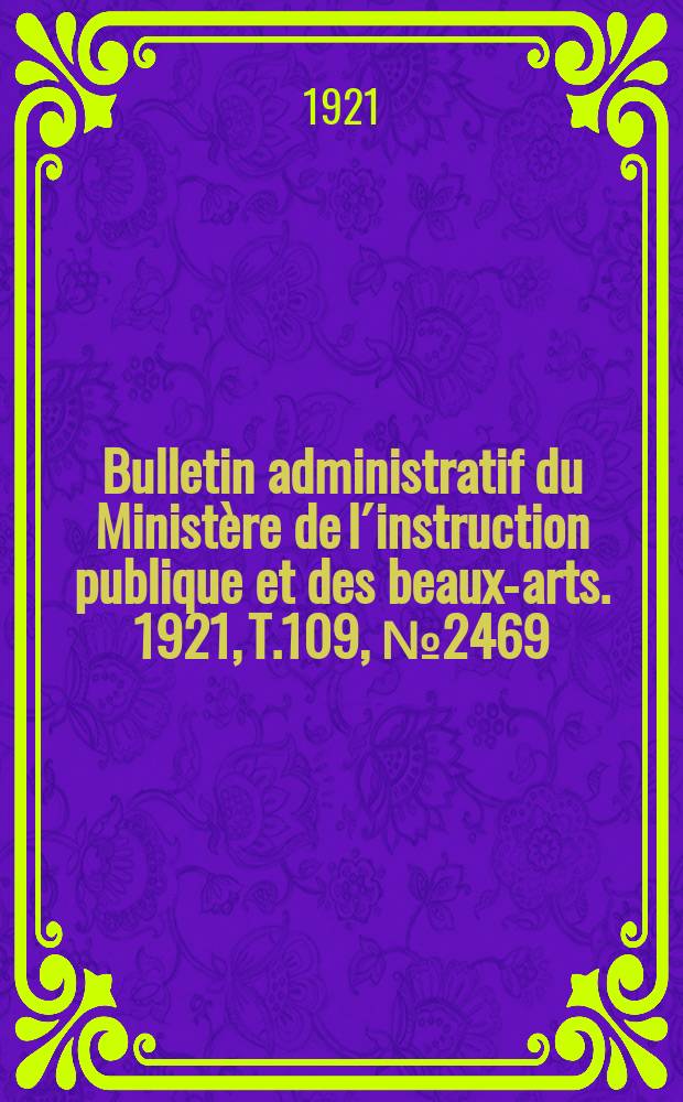 Bulletin administratif du Ministère de l´instruction publique et des beaux-arts. 1921, T.109, №2469