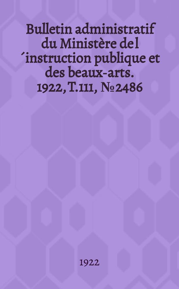 Bulletin administratif du Ministère de l´instruction publique et des beaux-arts. 1922, T.111, №2486