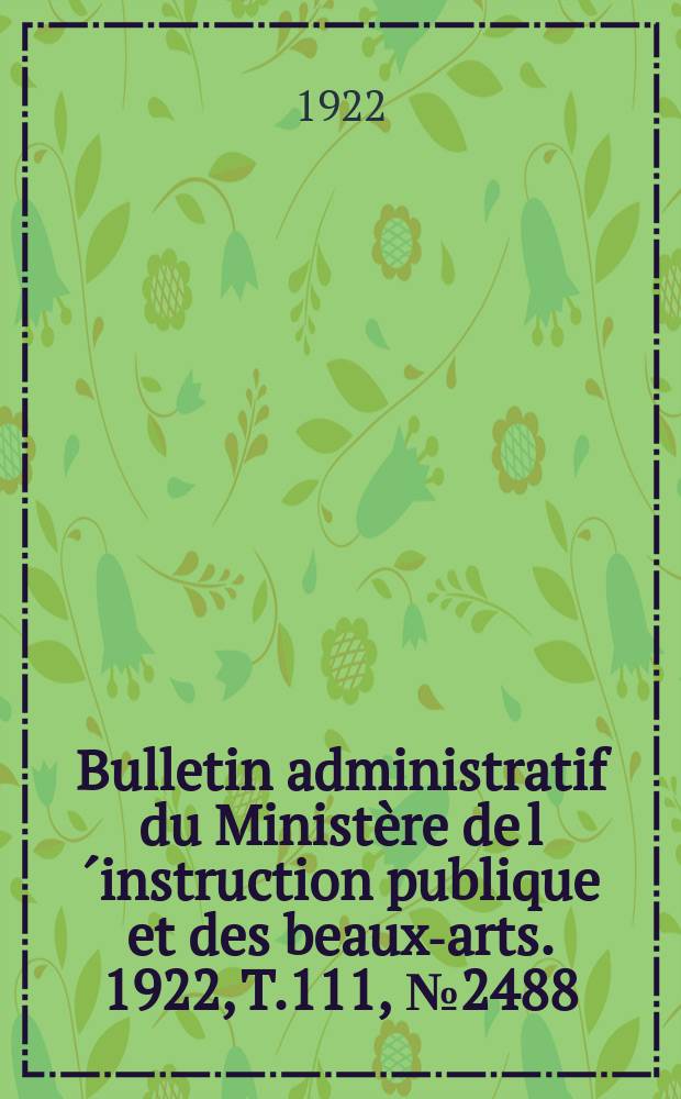 Bulletin administratif du Ministère de l´instruction publique et des beaux-arts. 1922, T.111, №2488