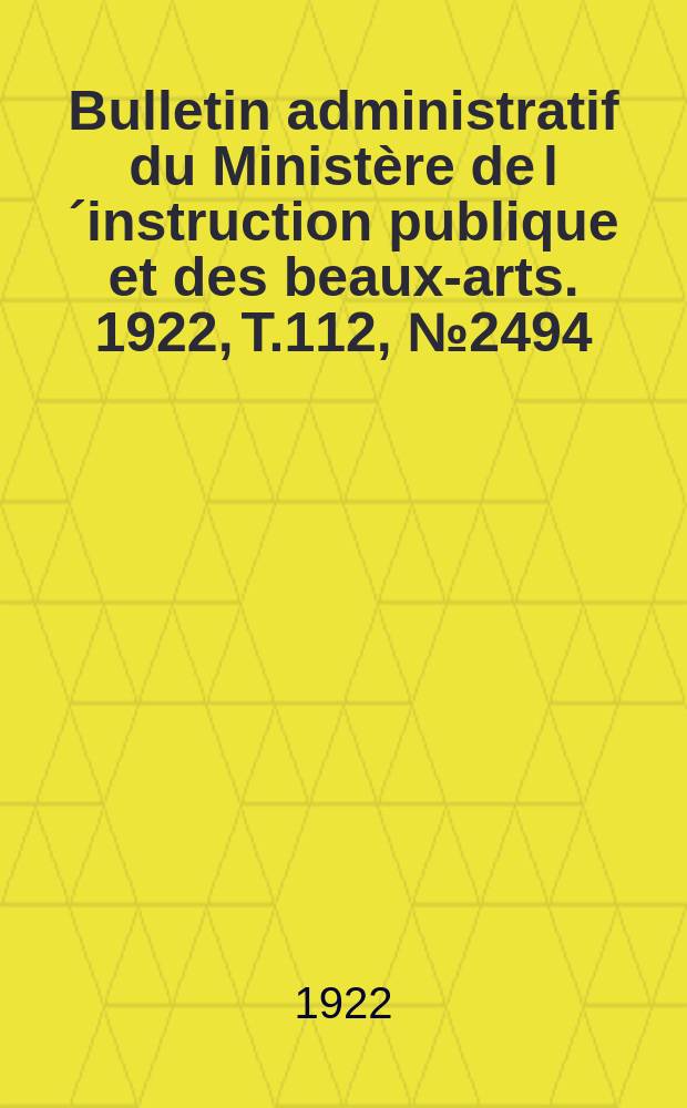 Bulletin administratif du Ministère de l´instruction publique et des beaux-arts. 1922, T.112, №2494