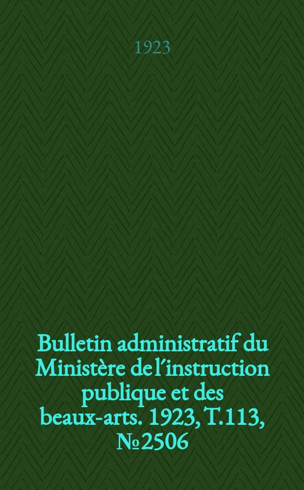 Bulletin administratif du Ministère de l´instruction publique et des beaux-arts. 1923, T.113, №2506