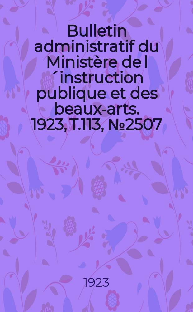 Bulletin administratif du Ministère de l´instruction publique et des beaux-arts. 1923, T.113, №2507